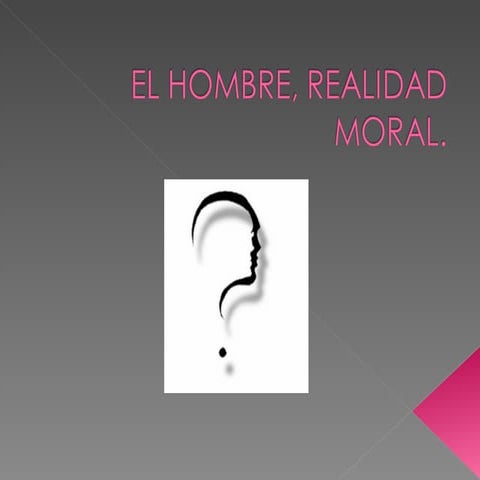 El hombre, realidad moral