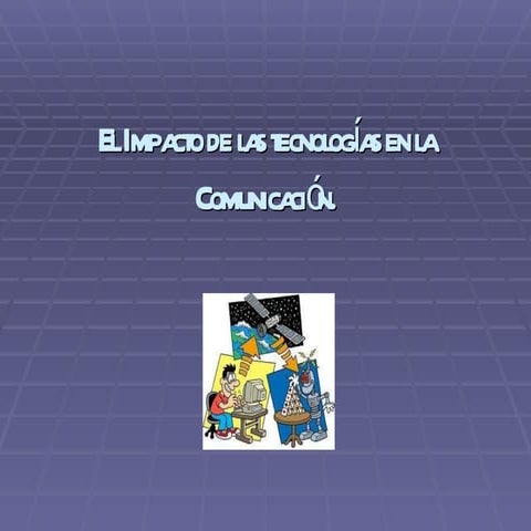 El impacto de las tecnologías en la comunicación