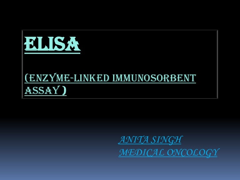Enzyme linked immunosorbent assay elisa ppt