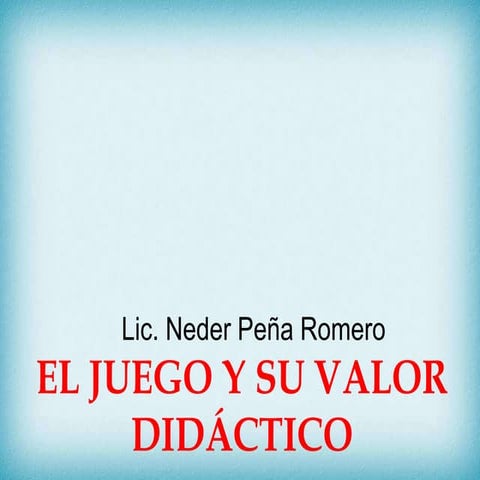 El juego y su valor pedagógico