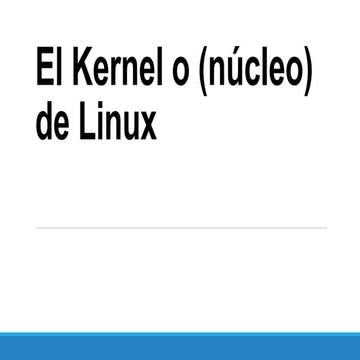 El kernel o (núcleo) de linux