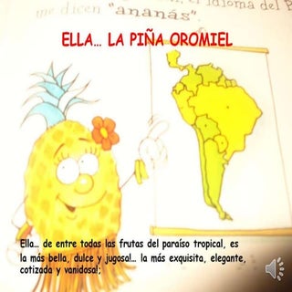 Ella, la piña Oromiel