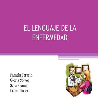 El lenguaje de la enfermedad.