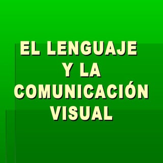 El lenguaje y la comunicación visua...