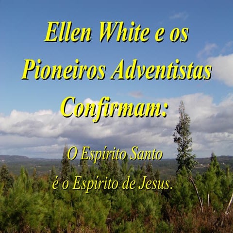 Ellen White e os Pioneiros Adventistas Confirmam o Espírito Santo é o Espírit...