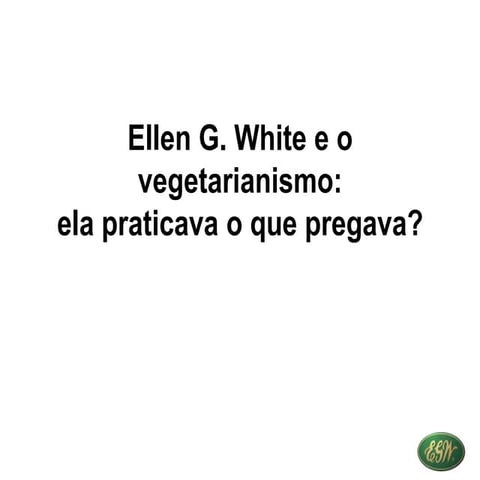 Ellen white pratica o vegetarianismo