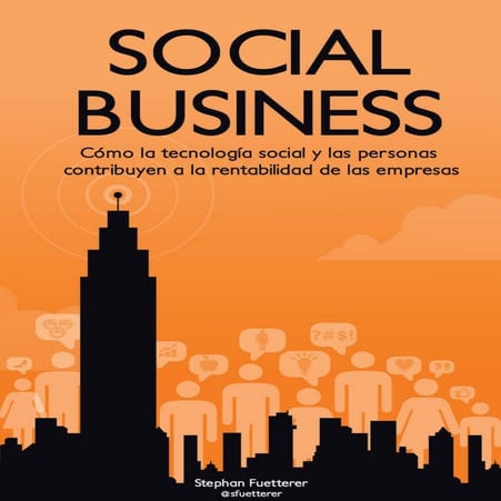"Social Business. Cómo la tecnología social y las personas contribuyen a la r...