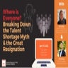 Where is Everyone? Breaking Down the Talent Shortage Myth & the Great Resigna...