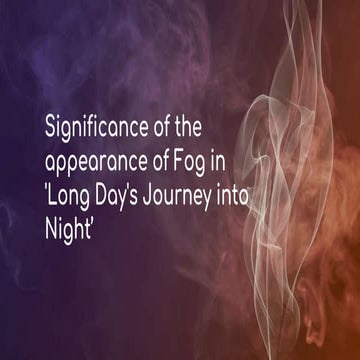 Significance_of_Fog_in_Long_Days_journey_into_Night.pptx