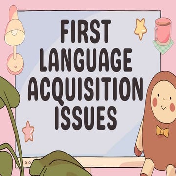 ELLT 602 LANGUAGE ACQUISITION (FIRST LANGUAGE ACQUISITION ISSUES).pptx