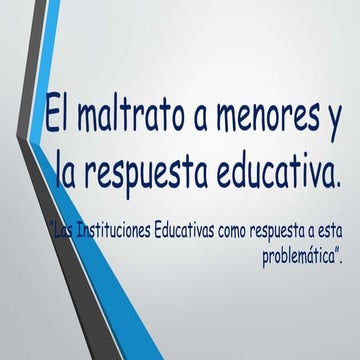 El maltrato a menores y la respuesta educativa.
