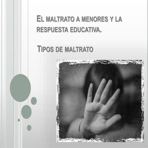 El maltrato a menores y la respuesta educativa. Tipos de maltrato