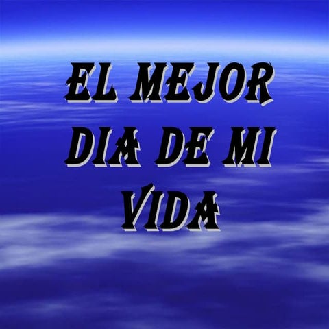 El mejor dia de mi vida | PPT