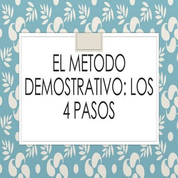 El metodo demostrativo y los 4 pasos y sus partes