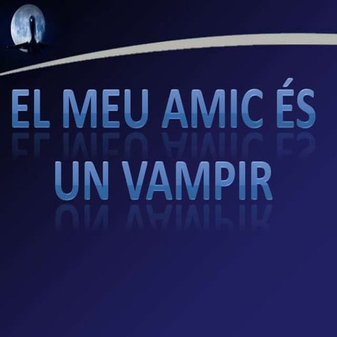 El meu amic es un vampir!
