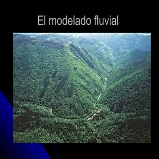 El modelado fluvial (Bryan- Almudena)