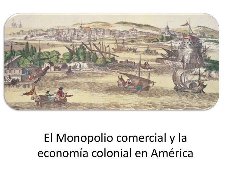 El monopolio comercial_y_sociedad_colonial