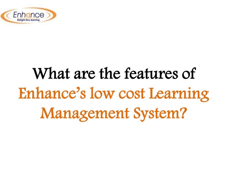 What are the features of Enhance low cost Learning Management System?