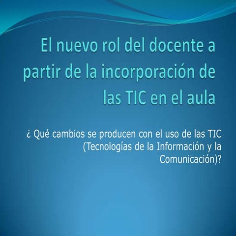 El nuevo rol del docente con el uso de las tic | PPTX