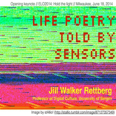 ELO 2014 Keynote: Life Poetry Told by Sensors
