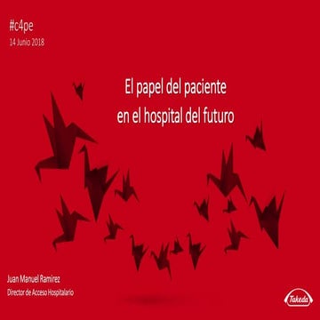 El paciente y el hospital del futuro -TAKEDA JM Ramírez - #c4pe