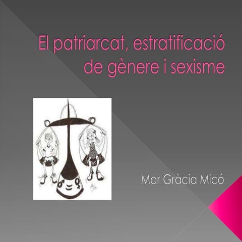 El patriarcat, estratificació de gènere i sexisme