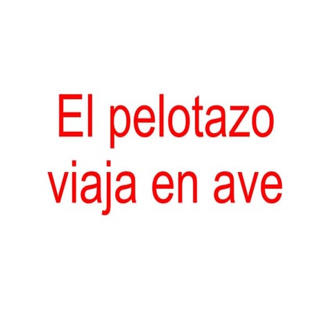 El pelotazo viaja en ave.