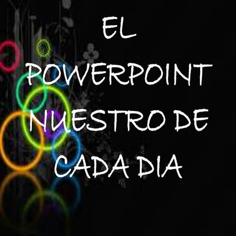 El powerpoint nuestro de cada dia