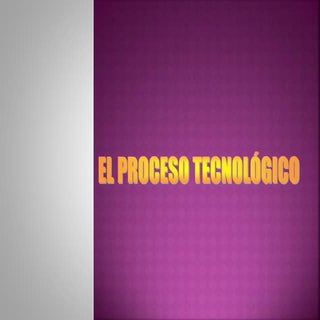 El proceso tecnológico 1ºeso