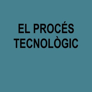 El proces tecnologic