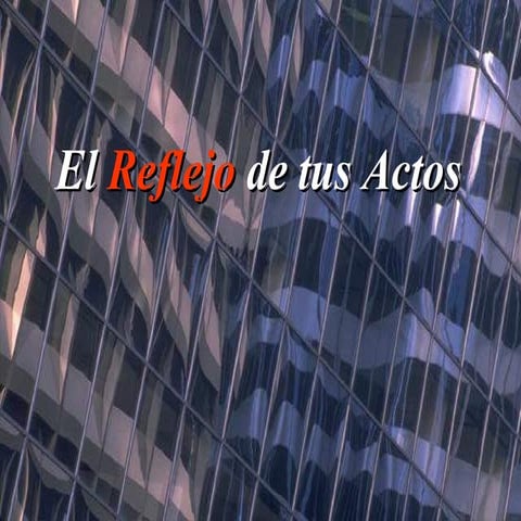 El reflejo de tus actos