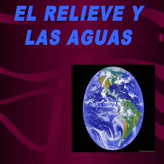 El relieve, las aguas y los contine...