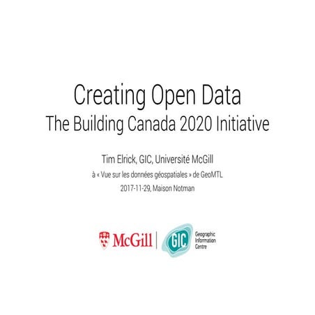 Tim Elrick (McGill- GIC)  | Creating Open Data – the Building Canada 2020 Ini...