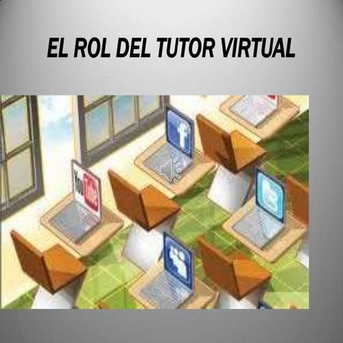 EL ROL DEL TUTOR VIRTUAL  CURSO FORMACION DE TUTORES  VIRTUALES  FECHA 7/12 2013