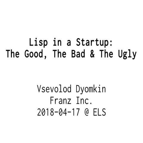 Lisp in a Startup: the Good, the Bad, and the Ugly
