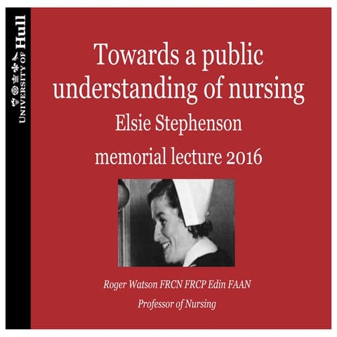 Towards a public understanding of nursing: Elsie Stephensonmemorial lecture ...
