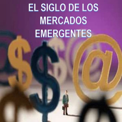 El Siglo De Los Mercados Emergentes