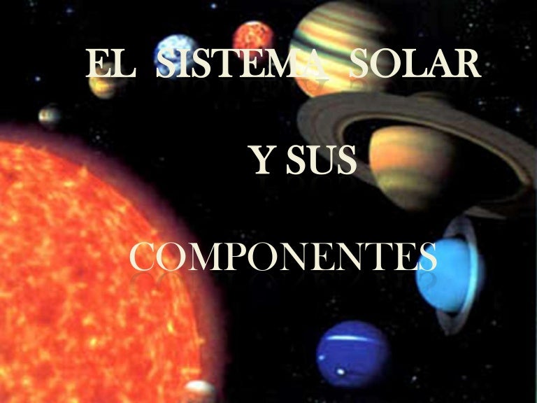 el sistema solar y sus componentes