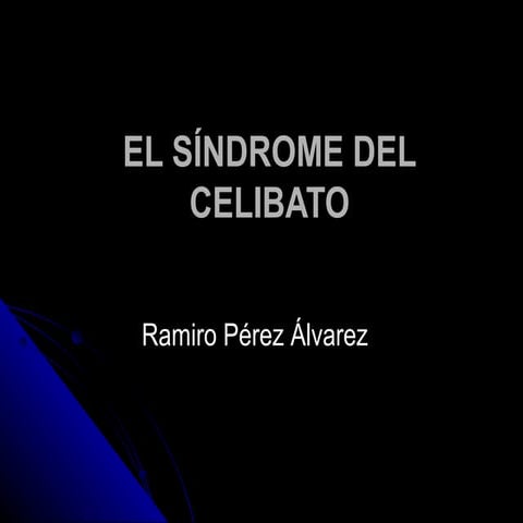 El síndrome del celibato Ramiro Perez Alvarez