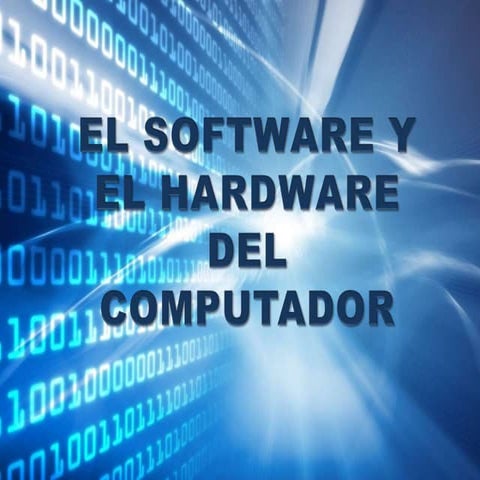 El software y el hardware del computador.