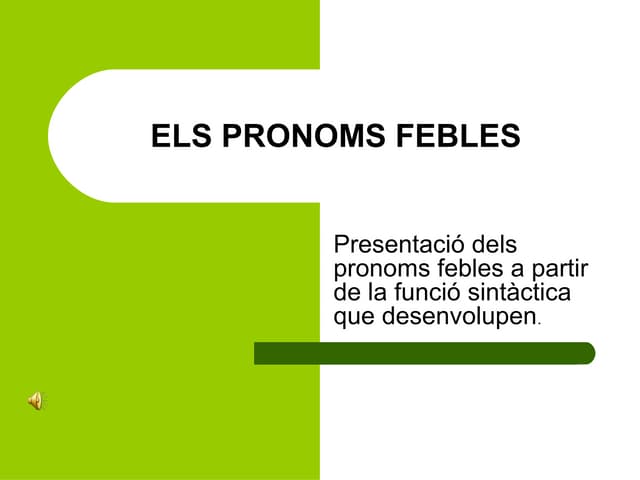 EXPLICACIÓ DELS PRONOMS FEBLES