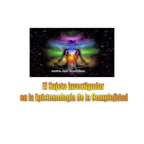 El sujeto investigador en la epistemología de la complejidad