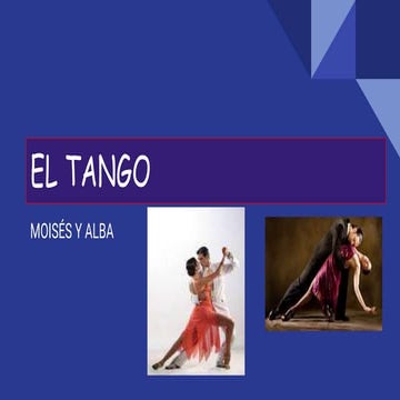 El tango ( trabajo moises y alba )