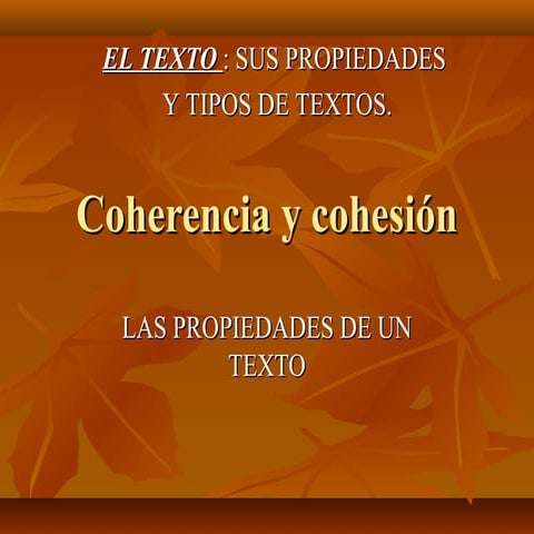 El texto y sus propiedades coherencia y cohesión