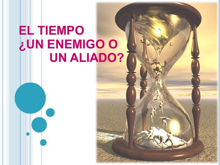 El timepo como enemigo El timepo como enemigo