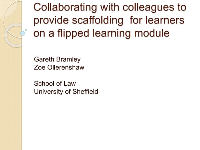 Collaborating with colleagues to provide a scaffolded VLE for a flipped learn...