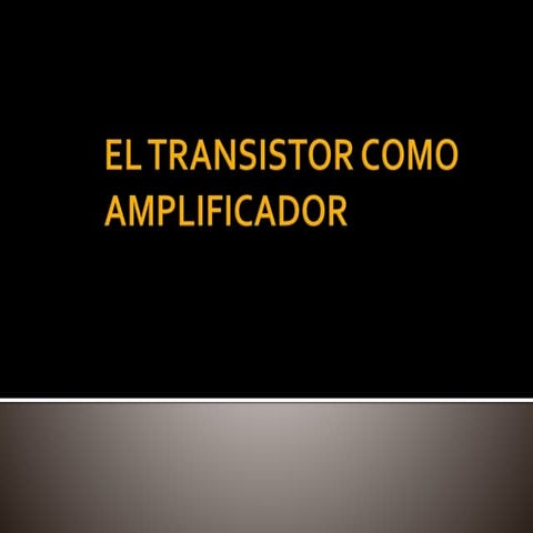 El transistor como amplificador
