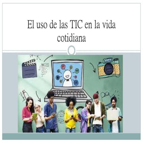 EL uso de las TIC en la vida cotidiana.pptx