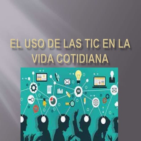 El uso de las TIC en la vida cotidiana.. | PPTX