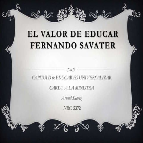 El valor de educar fernando savater capitulo 6 | PPTX